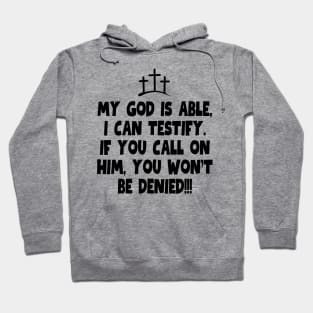 My God is able, I can testify! Hoodie